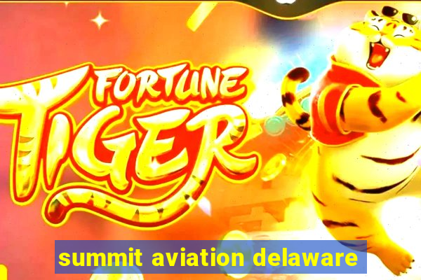 summit aviation delaware